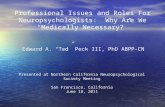 Professional Issues and Roles For Neuropsychologists:  Why Are We “Medically Necessary?”