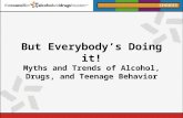 But Everybody’s Doing it! Myths  and Trends of Alcohol, Drugs, and Teenage Behavior