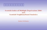Scottish Index of Multiple Deprivation 2004  and Scottish Neighbourhood Statistics Robert Williams