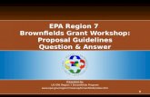 EPA Region 7  Brownfields Grant Workshop: Proposal Guidelines Question & Answer