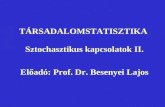 TÁRSADALOMSTATISZTIKA  Sztochasztikus kapcsolatok II. Előadó: Prof. Dr. Besenyei Lajos