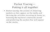 Packet Tracing --  Putting it all together