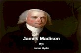 James Madison By: Lucas Hyder