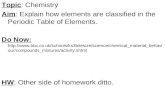 Topic : Chemistry Aim : Explain how elements are classified in the Periodic Table of Elements.