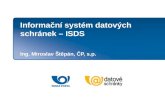 Informační systém datových schránek – ISDS Ing. Miroslav Štěpán, ČP, s.p.