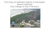 The Uses of Software Agents in Education Steven Spurling City College of San Francisco