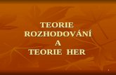 TEORIE  ROZHODOVN A TEORIE  HER