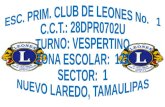 ESC. PRIM. CLUB DE LEONES No.   1 C.C.T.: 28DPR0702U TURNO: VESPERTINO ZONA ESCOLAR:  122