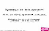 Dynamique de développement Plan de développement national Séminaire des pôles développement