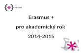Erasmus + pro akademický rok  2014-2015