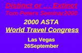 Distinct or … Extinct Tom Peters Seminar2000 2000 ASTA World Travel Congress Las Vegas 26September