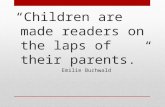 “Children are made readers on the laps of their parents.” Emilie Buchwald