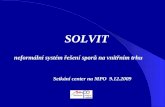 SOLVIT neformální systém řešení sporů na vnitřním trhu  Setkání center na MPO  9.12.2009