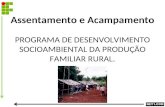 Assentamento e Acampamento PROGRAMA DE DESENVOLVIMENTO SOCIOAMBIENTAL DA PRODUÇÃO FAMILIAR RURAL.