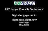SLCC Larger Councils Conference Digital engagement: f Right here, right now