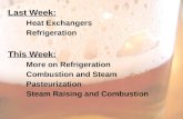 Last Week: Heat Exchangers Refrigeration This Week: More on Refrigeration Combustion and Steam