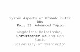 System Aspects of Probabilistic DBs  Part II: Advanced Topics