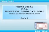 PROAB  2012.2 E.C.A PROFESSOR: SANDRO CALDEIRA sandrocaldeira Aula 1
