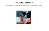 HOME  BIRTH Ken Burke, Swindon/Bath GP Registrar DRC 8 Nov 2006