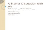A Starter Discussion with We