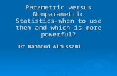 Parametric versus Nonparametric Statistics-when to use them and which is more powerful?