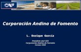 Corporación Andina de Fomento L. Enrique García President and CEO Corporación Andina de Fomento