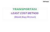 TRANSPORTASI LEAST COST M ETHOD  ( Metode Biaya Minimum ) .