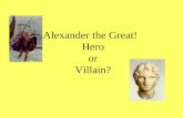 Alexander the Great!   Hero or Villain?