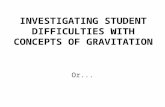INVESTIGATING STUDENT DIFFICULTIES WITH CONCEPTS OF GRAVITATION