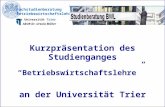 Kurzpräsentation des Studienganges “Betriebswirtschaftslehre” an der Universität Trier