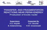 TRANSFER- AND FRAGMENTATION REACTIONS NEAR FERMI-ENERGY Production of Exotic nuclei