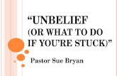 “UNBELIEF  (OR WHAT TO DO IF YOU’RE STUCK)”