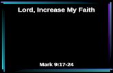 Lord, Increase My Faith Mark 9:17-24