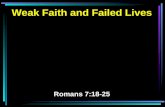Weak Faith and Failed Lives Romans 7:18-25