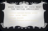 When  cabeza  de VACA MEET THE native  americans