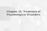 Chapter 15: Treatment of Psychological Disorders