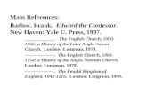 Main References: Barlow, Frank.   Edward the Confessor.   New Haven: Yale U. Press, 1997.