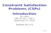 Constraint Satisfaction Problems (CSPs)  Introduction  Jim Little UBC  CS 322 –  CSP 1