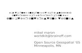 mikel maron worldkit@brainoff Open Source Geospatial '05 Minneapolis, MN