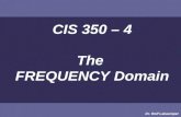 CIS 350 – 4 The  FREQUENCY Domain