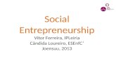 Social Entrepreneurship Vítor  Ferreira,  IPLeiria Cândida Loureiro ,  ESEnfC ’ Joensuu , 2013