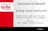 Lecture Is Dead! Long Live Lecture!