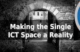 Making the Single ICT Space a Reality