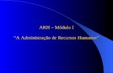 ARH – Módulo I “A Administração de Recursos Humanos”