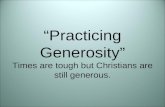 “Practicing Generosity” Times are tough but Christians are still generous.