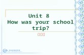 Unit 8  How was your school trip?