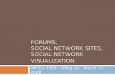 FORUMS,  SOCIAL NETWORK SITES,  SOCIAL NETWORK VISUALIZATION