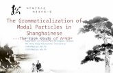 The Grammaticalization of Modal Particles in Shanghainese ---The case study of  ɦi 23 k ɑ̃ 34