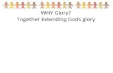 WHY Glory? Together Extending Gods glory