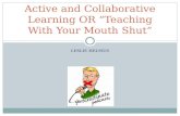 Active and Collaborative Learning OR “Teaching With Your Mouth Shut”